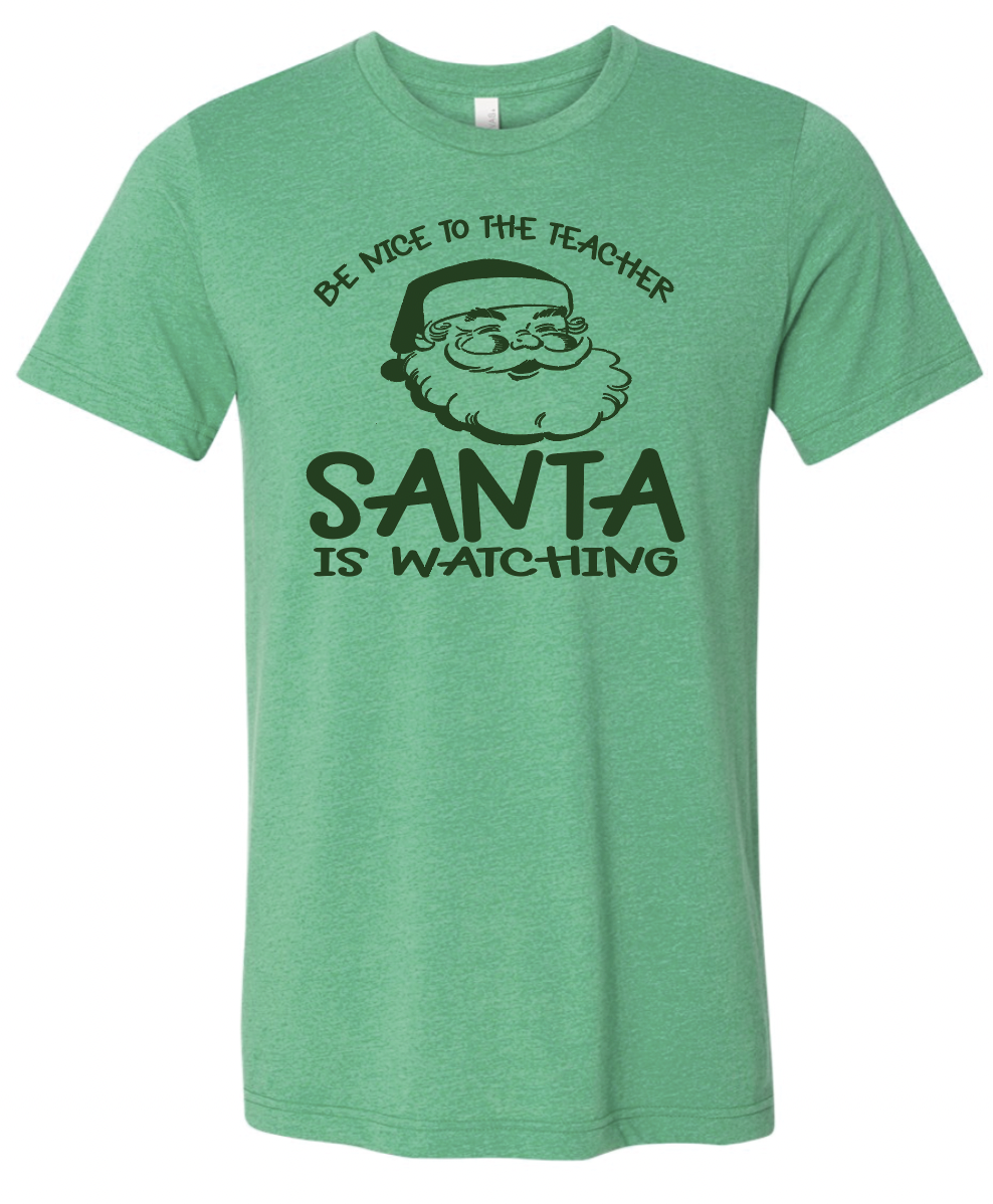 Be Nice to the Teacher.  Santa is Watching - Tee